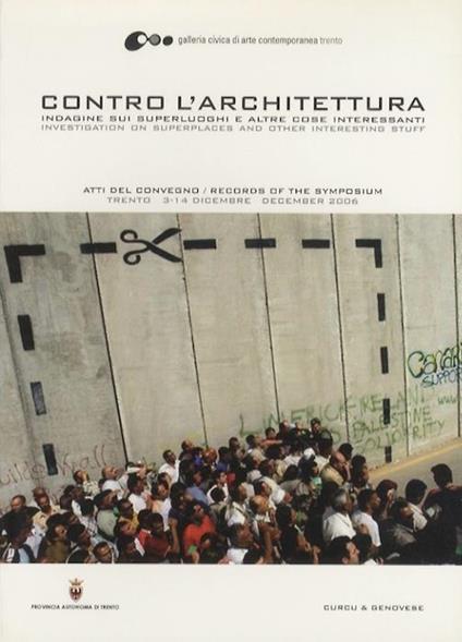 Contro l’architettura: indagine sui superluoghi e altre cose interessanti: atti del convegno, Trento 13-14 dicembre 2006 - Fabrizia Endrizzi - copertina