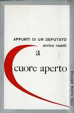 A cuore aperto: appunti di un deputato - Enrico Roselli - copertina