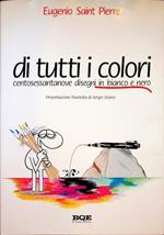 Di tutti i colori: centosettantanove disegni in bianco e nero