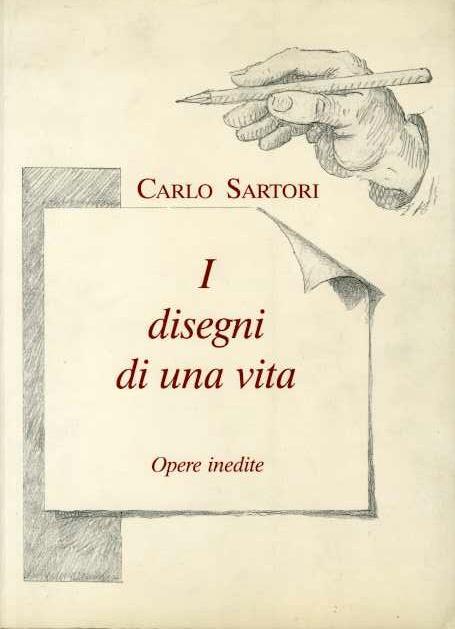 I disegni di una vita. Opere inedite - Carlo Sartori,Gemma Sartori - copertina