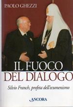 Il fuoco del dialogo. Silvio Franch, profeta dell'ecumenismo