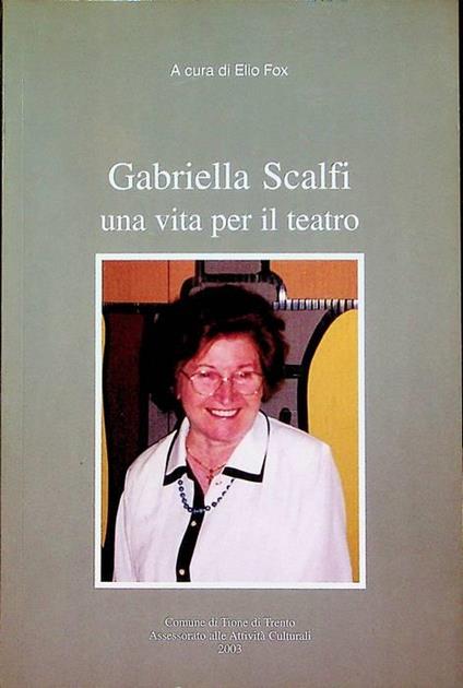 Gabriella Scalfi: una vita per il teatro - Elio Fox - copertina