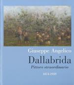 Giuseppe Angelico Dallabrida: pittore straordinario: 1874-1959