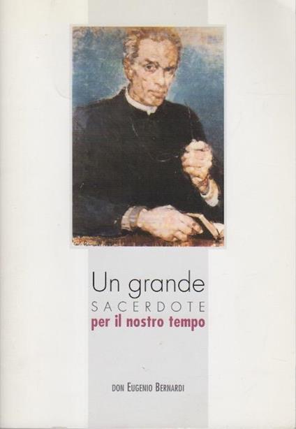 Un grande sacerdote per il nostro tempo: (don Eugenio Bernardi) - Renzo Agostini - copertina