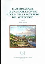 L’affermazione di una società civile e colta nella Rovereto del Settecento: atti del Seminario di studio: Rovereto 9 ottobre, 3-4 dicembre 1998