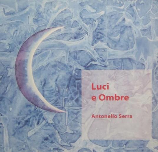 Luci e ombre: Antonello Serra - Enrico Serra - copertina