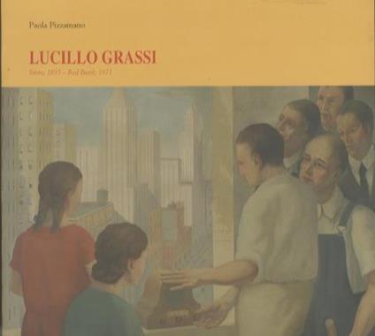 Lucillo Grassi: Storo, 1895 - Red Bank, 1971: pittore e incisore in Italia e negli Stati Uniti - Paola Pizzamano - copertina