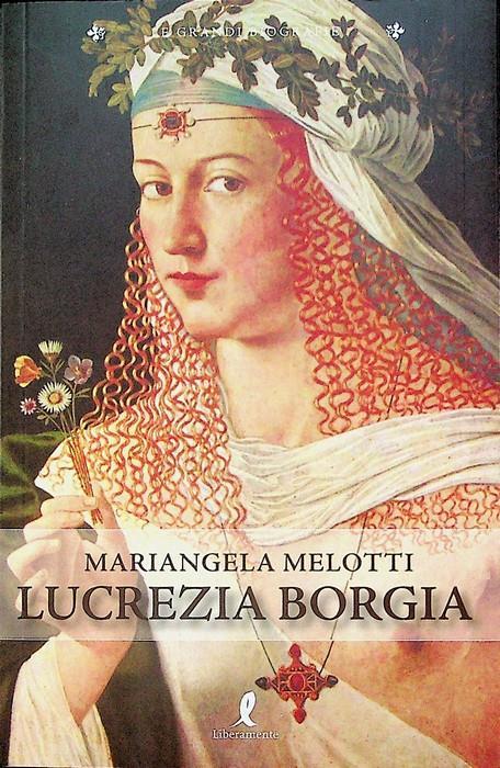 Lucrezia Borgia. Fascino e astuzia alla corte di Ferrara - Mariangela Melotti - copertina