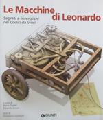 Le macchine di Leonardo. Segreti e invenzioni nei Codici da Vinci