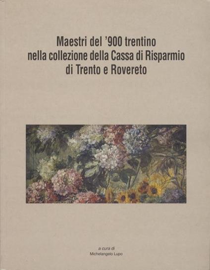 Maestri del ’900 trentino nella collezione della Cassa di risparmio di Trento e Rovereto - Michelangelo Lupo - copertina