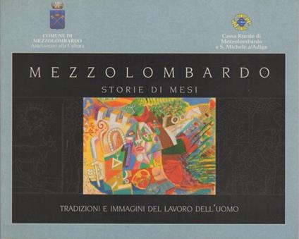 Mezzolombardo: storie di mesi: tradizioni e immagini del lavoro dell’uomo - Brunamaria Dal Lago Veneri - copertina