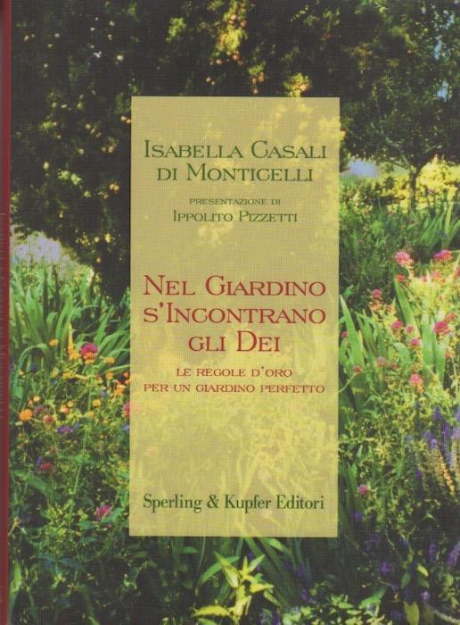 Nel giardino s'incontrano gli dei. Le regole d'oro per un giardino perfetto - Isabella Casali Di Monticelli - copertina