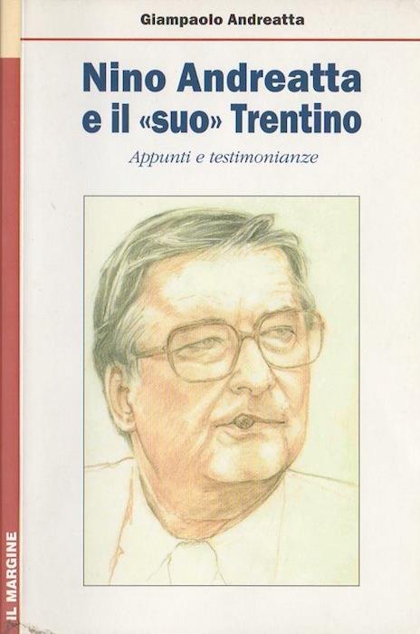 Nino Andreatta e il «suo» Trentino. Appunti e testimonianze - Giampaolo Andreatta - copertina