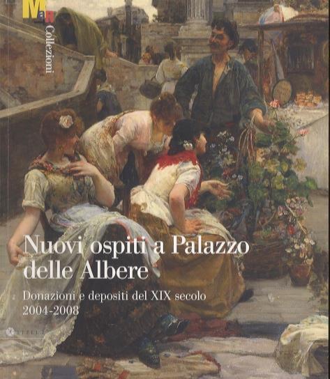 Nuovi ospiti a Palazzo delle Albere: donazioni e depositi del XIX secolo: 2004-2008 - Alessandra Tiddia - copertina