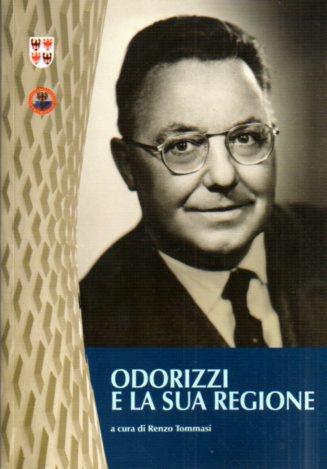 Odorizzi e la sua Regione: atti del convegno Quando la Regione si chiamava Odorizzi: incontro in ricordo del primo presidente della Regione: Trento, 6 marzo 2003 - Renzo Tommasi - copertina