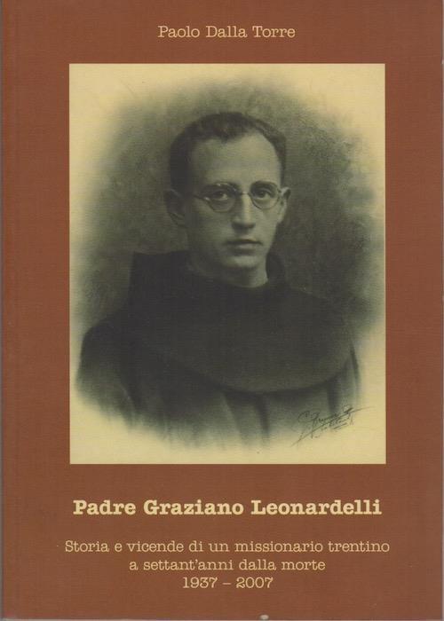 Padre Graziano Leonardelli: storia e vicende di un missionario trentino a settant’anni dalla morte, 1937-2007: Fiorenzo Leonardelli, Padre Graziano Leonardelli, Liò - sen - fù: mo-si-ho 1937 - Mezzocorona 2007 - Paolo Dalla Torre - copertina