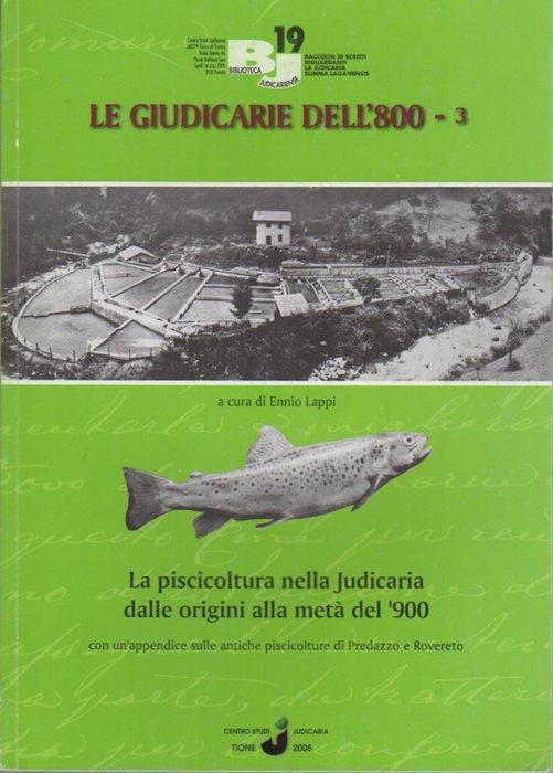 La piscicoltura nella Judicaria dalle origini alla metà del ’900: con un’appendice sulle antiche piscicolture di Predazzo e Rovereto - Ennio Lappi - copertina