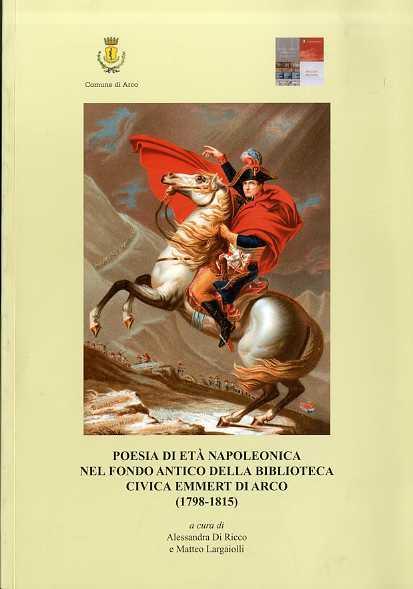 Poesia di età napoleonica nel fondo antico della Biblioteca civica Emmert di Arco, 1798-1815 - Alessandra Di Ricco - copertina