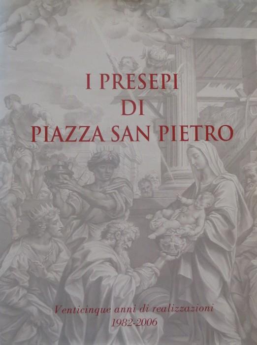 I presepi di Piazza San Pietro: venticinque anni di realizzazioni: 1982-2006 - Piero Cuscianna - copertina