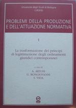 Problemi della produzione e dell’attuazione normativa: 1. La trasformazione dei principi di legittimazione degli ordinamenti giuridici contemporanei