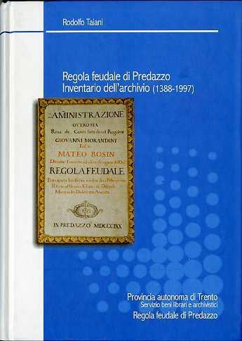 Regola feudale di Predazzo: Inventario dell’archivio (1388-1997) - Rodolfo Taiani - copertina