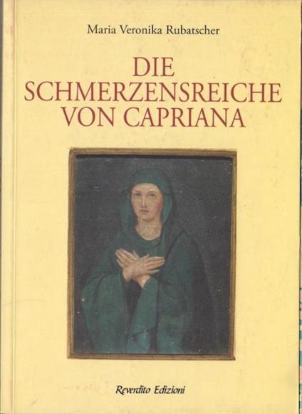 Die Schmerzensreiche von Capriana - Maria Veronika Rubatscher - copertina