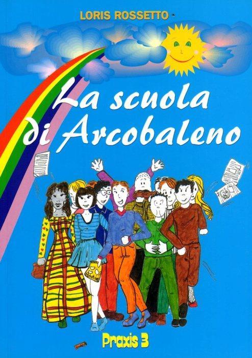 La scuola di Arcobaleno: un paese, una scuola e i suoi abitanti visti dal cielo - Loris Rossetto - copertina