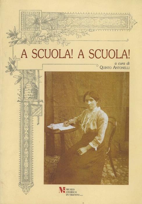 A scuola! A scuola!: popolazione e istruzione dell’obbligo in una regione dell’area alpina secc. 18.-20. - Quinto Antonelli - copertina