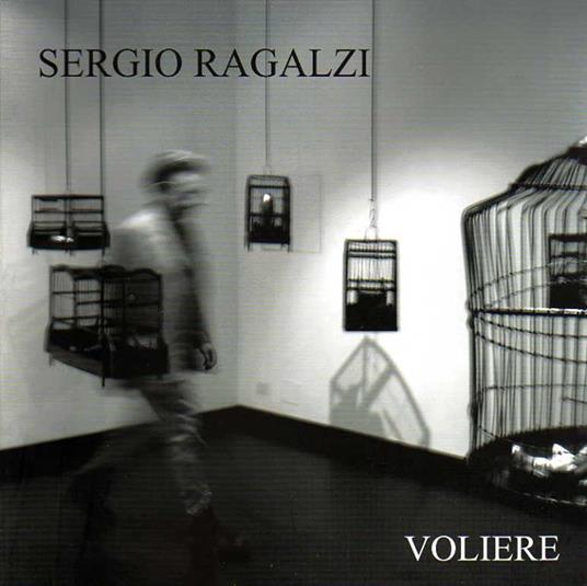 Sergio Ragalzi: voliere - Enrico Crispolti - copertina
