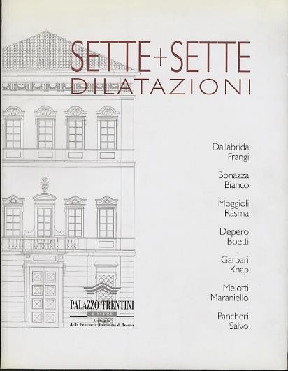 Sette + sette dilatazioni: Dallabrida-Frangi, Bonazza-Bianco, Moggioli-Rasma, Depere-Boetti, Garbari-Knap, Melotti-Maraniello, Pancheri-Salvo - Giovanna Nicoletti - copertina