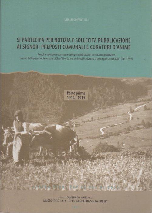 Si partecipa per notizia e sollecita pubblicazione ai signori preposti comunali e curatori d’anime: raccolta, selezione e commento delle principali circolari e ordinanze governative emesse dal Capitanato distrettuale di Cles (TN) e da altri enti pubb - Udalrico Fantelli - copertina