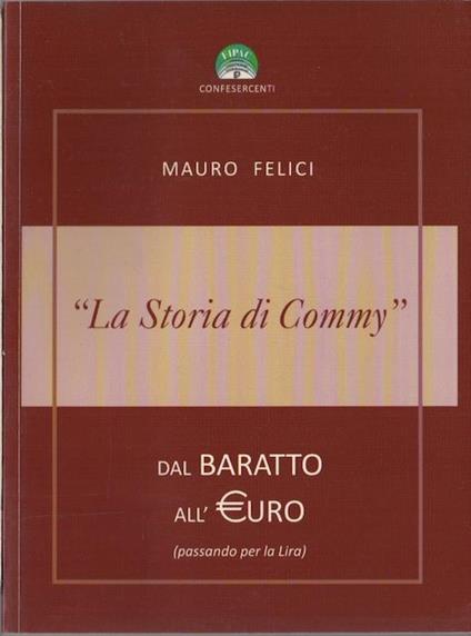 La storia di Commy: dal baratto all’Euro (passando per la lira) - Mauro Felice - copertina