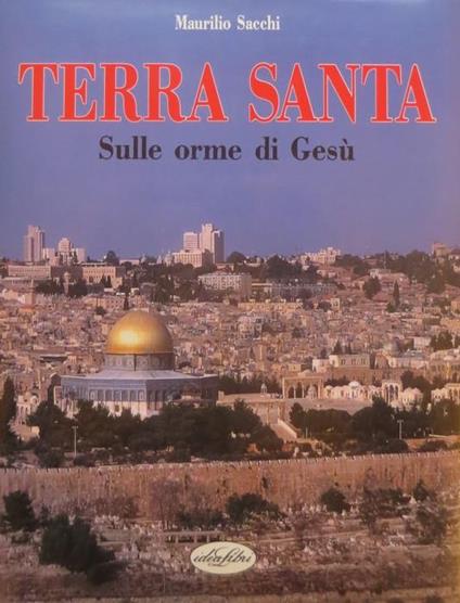 Terra santa: sulle orme di Gesù - Maurilio Sacchi - copertina