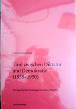 Tirol zwischen Diktatur und Demokratie (1930-1950): beiträge für Rolf Steininger zum 60. Geburtstag