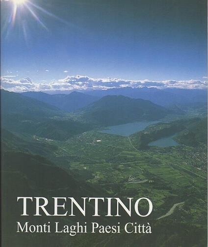 Trentino: monti, laghi, paesi, città - Franco De Battaglia - copertina
