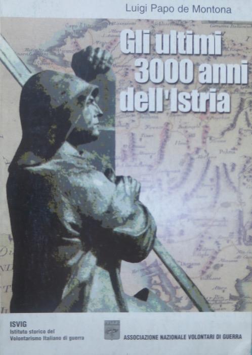 Gli ultimi 3000 anni dell’Istria - Luigi Papo De Montona - copertina