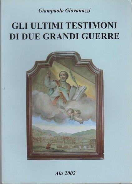 Gli ultimi testimoni di due grandi guerre - Giampaolo Giovanazzi - copertina