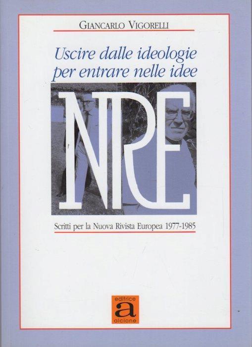 Uscire dalle ideologie per entrare nelle idee: scritti per la Nuova rivista europea: 1977-1985 - Giancarlo Vigorelli - copertina