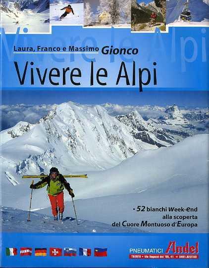 Vivere le Alpi: 52 bianchi week-end alla scoperta del cuore montuoso d’Europa - Franco Gionco - copertina