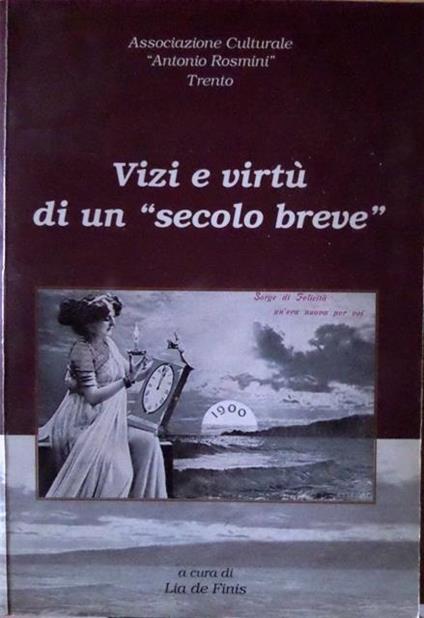 Vizi e virtù di un secolo breve: atti del Seminario di studio, 14 gennaio-10 giugno 1999 - Lia De Finis - copertina