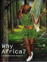 Why Africa? La collezione Pigozzi. Catalogo della mostra (Torino, 6 ottobre 2007-3 febbraio 2008). Ediz. italiana e inglese