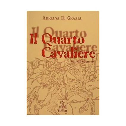 Il Quarto Cavaliere Storia di un amore - Grazia Adriana Di - copertina