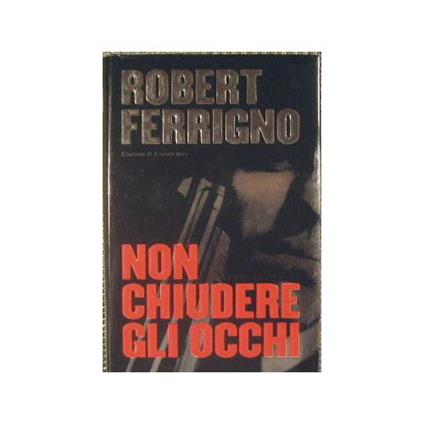 Non chiudere gli occhi - Robert Ferrigno - copertina