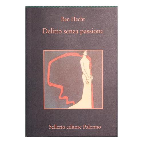 Delitto senza passione - Ben Hecht - copertina