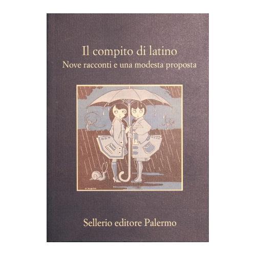 Il compito di latino Nove racconti e una modesta proposta - Libro Usato -  Sellerio - La Memoria n. 459 | IBS