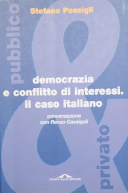 Democrazia e conflitto di interessi. Il caso italiano. Conversazione con Renzo Cassigoli - Stefano Passigli - copertina