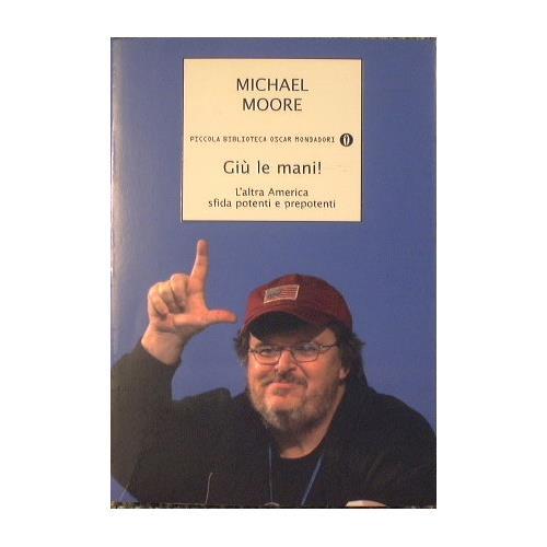 Giù le mani! L'altra America sfida potenti e prepotenti - Michael Moore - copertina