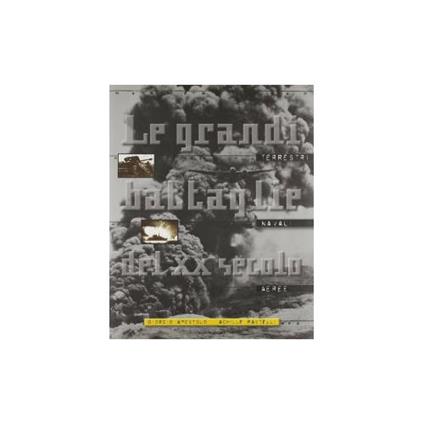 Le grandi battaglie del XX secolo - Giorgio Apostolo,Achille Rastelli - copertina