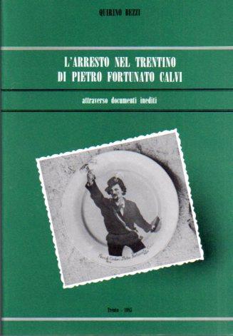 L' arresto nel Trentino di Pietro Fortunato Calvi attraverso documenti inediti - Quirino Bezzi - copertina