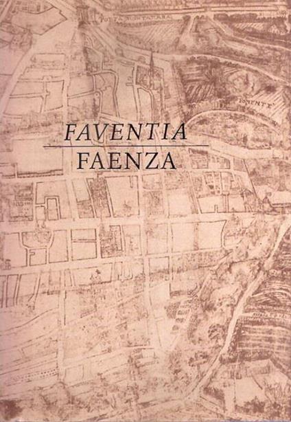 Faventia Faenza: origini e sviluppi edilizi della città - Ennio Golfieri - copertina